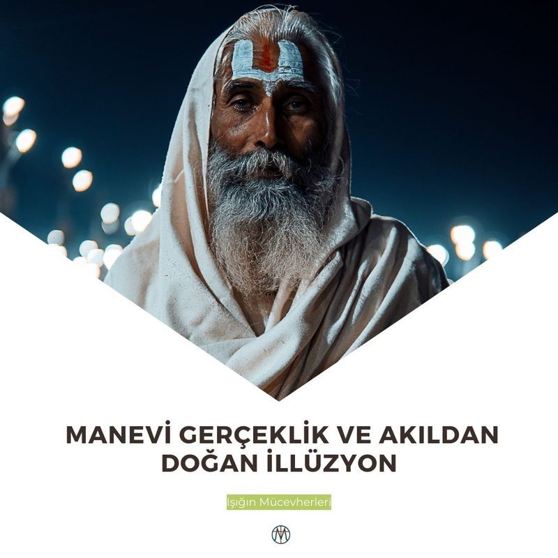 Manevi Gerçeklik: Akıldan Doğan İllüzyon