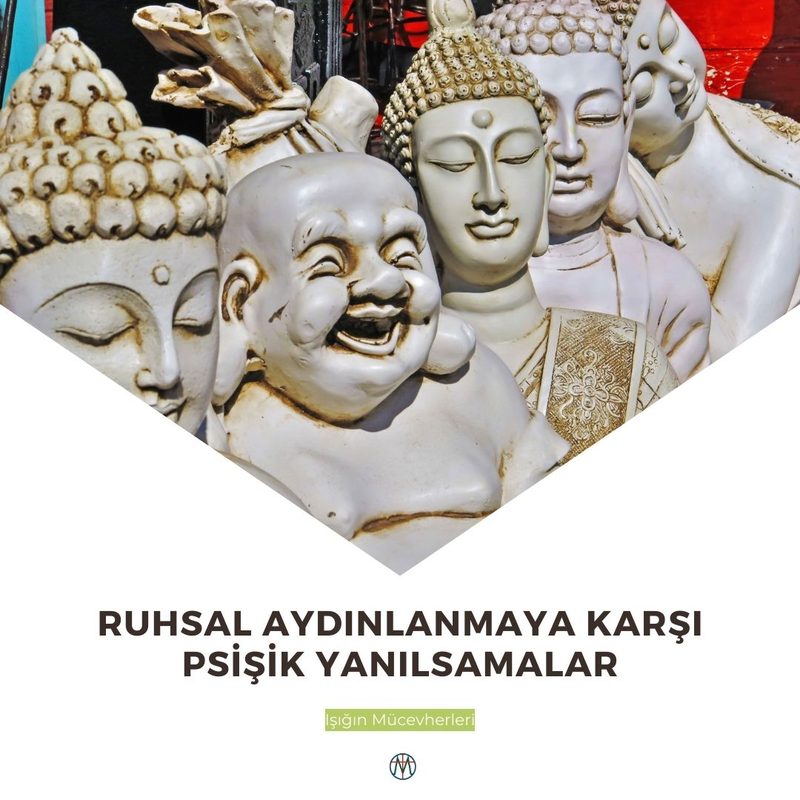 Ruhsal Aydınlanmaya Karşı Psişik Yanılsamalar
