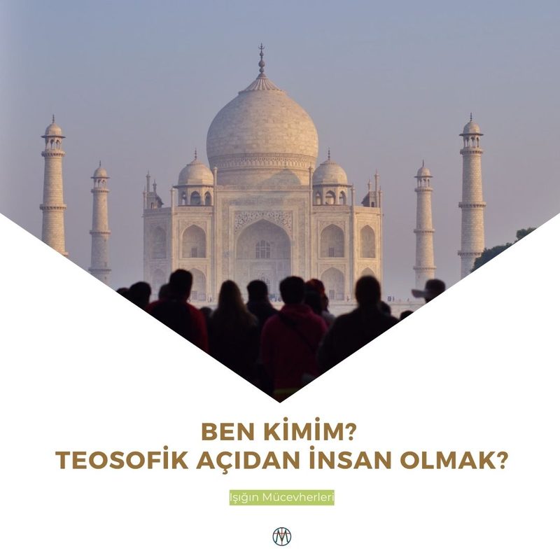 Ben Kimim? Teosofik Açıdan İnsan Olmak